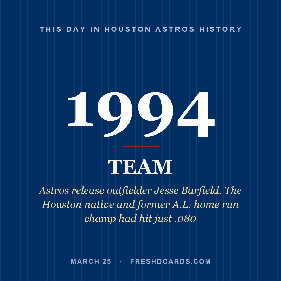 Houston Astros: Houston Astros, 1994, Astros release outfielder Jesse Barfield. The Houston native and former A.L. home run champ had hit just .080