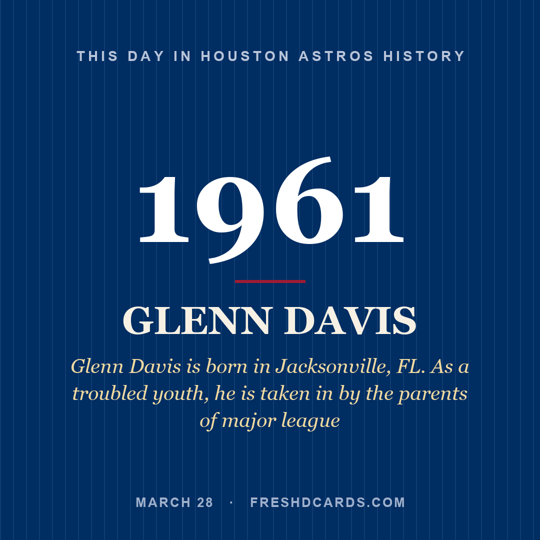 Houston Astros: Glenn Davis, 1961, Glenn Davis is born in Jacksonville, FL. As a troubled youth, he is taken in by the parents of major league