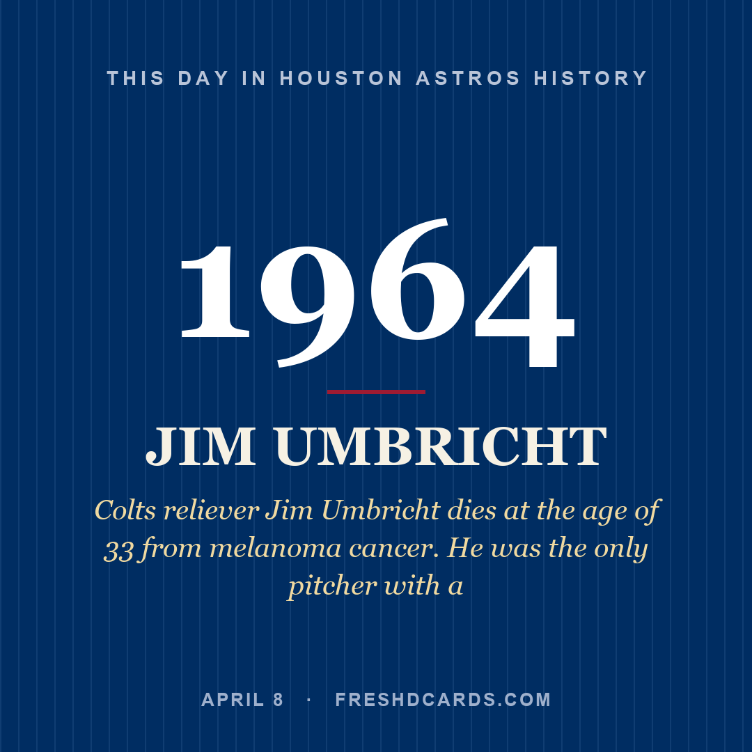 Houston Astros: Jim Umbricht, 1964, Colts reliever Jim Umbricht dies at the age of 33 from melanoma cancer. He was the only pitcher with a