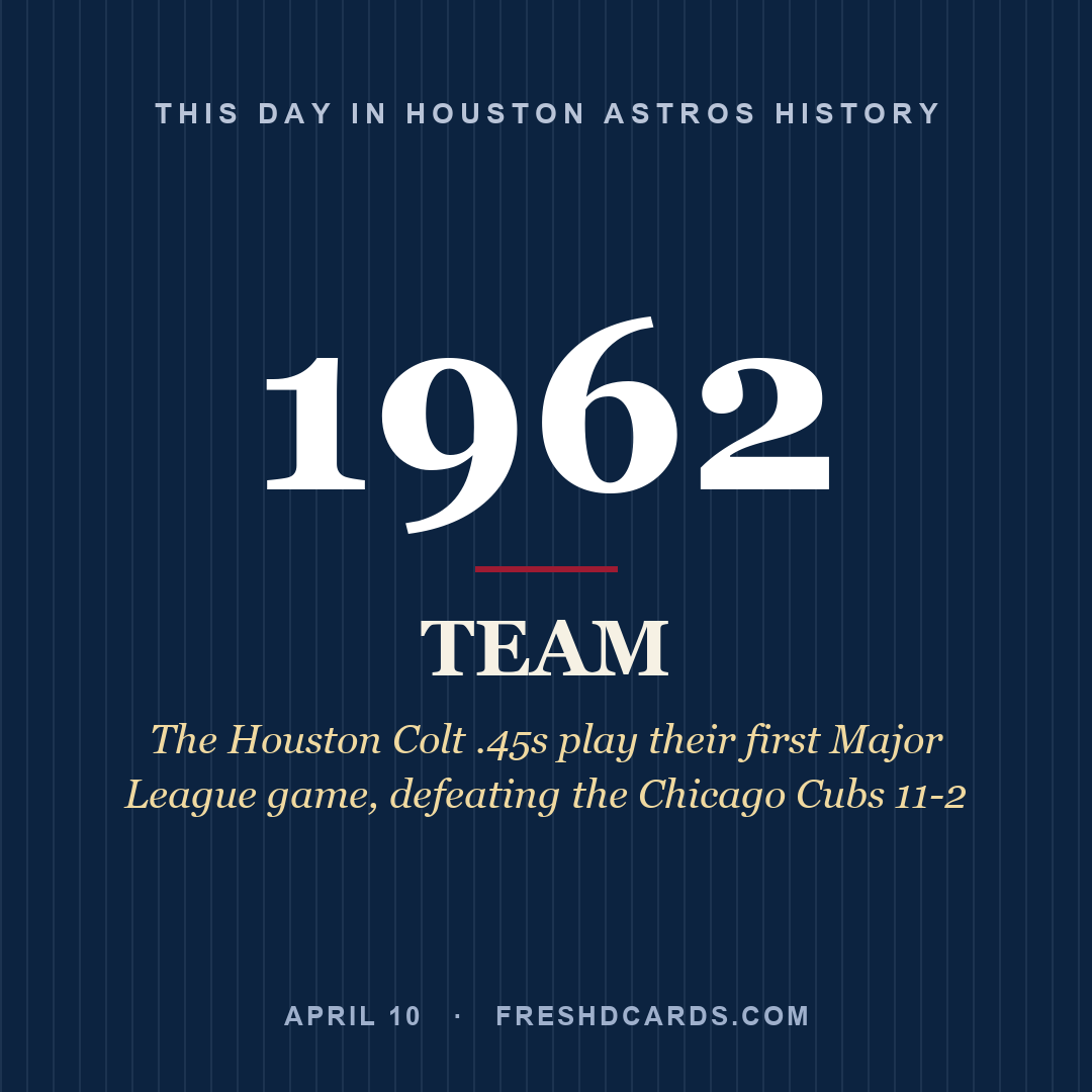 Houston Astros: Houston Astros, 1962, The Houston Colt .45s play their first Major League game, defeating the Chicago Cubs 11-2