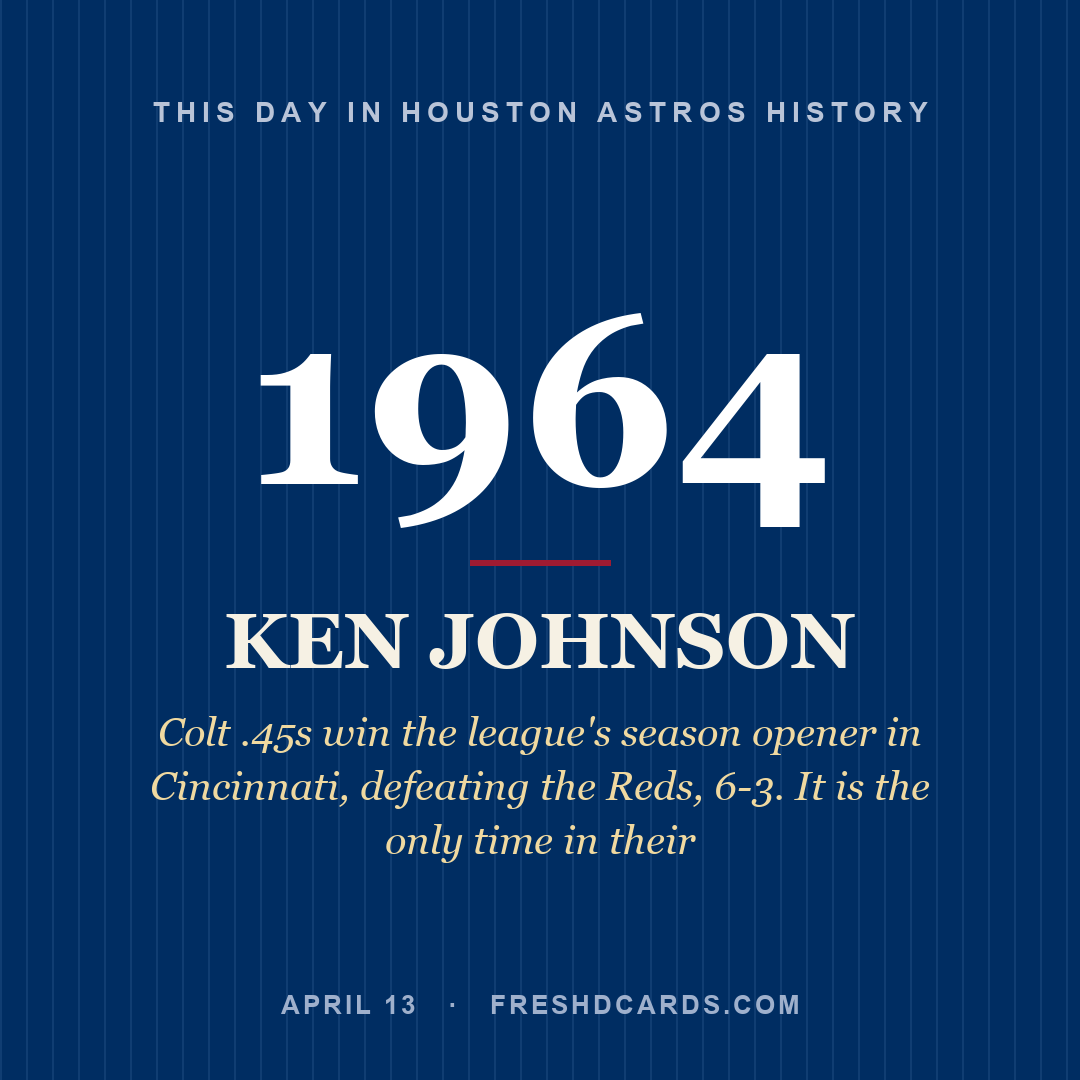 Houston Astros: Ken Johnson, 1964, Colt .45s win the league's season opener in Cincinnati, defeating the Reds, 6-3. It is the only time in their