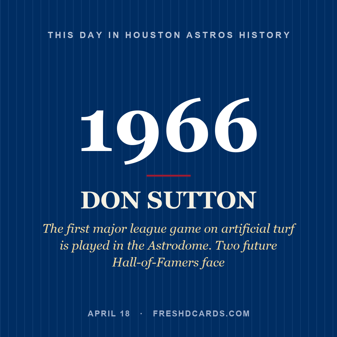 Houston Astros: Don Sutton, 1966, The first major league game on artificial turf is played in the Astrodome. Two future Hall-of-Famers face