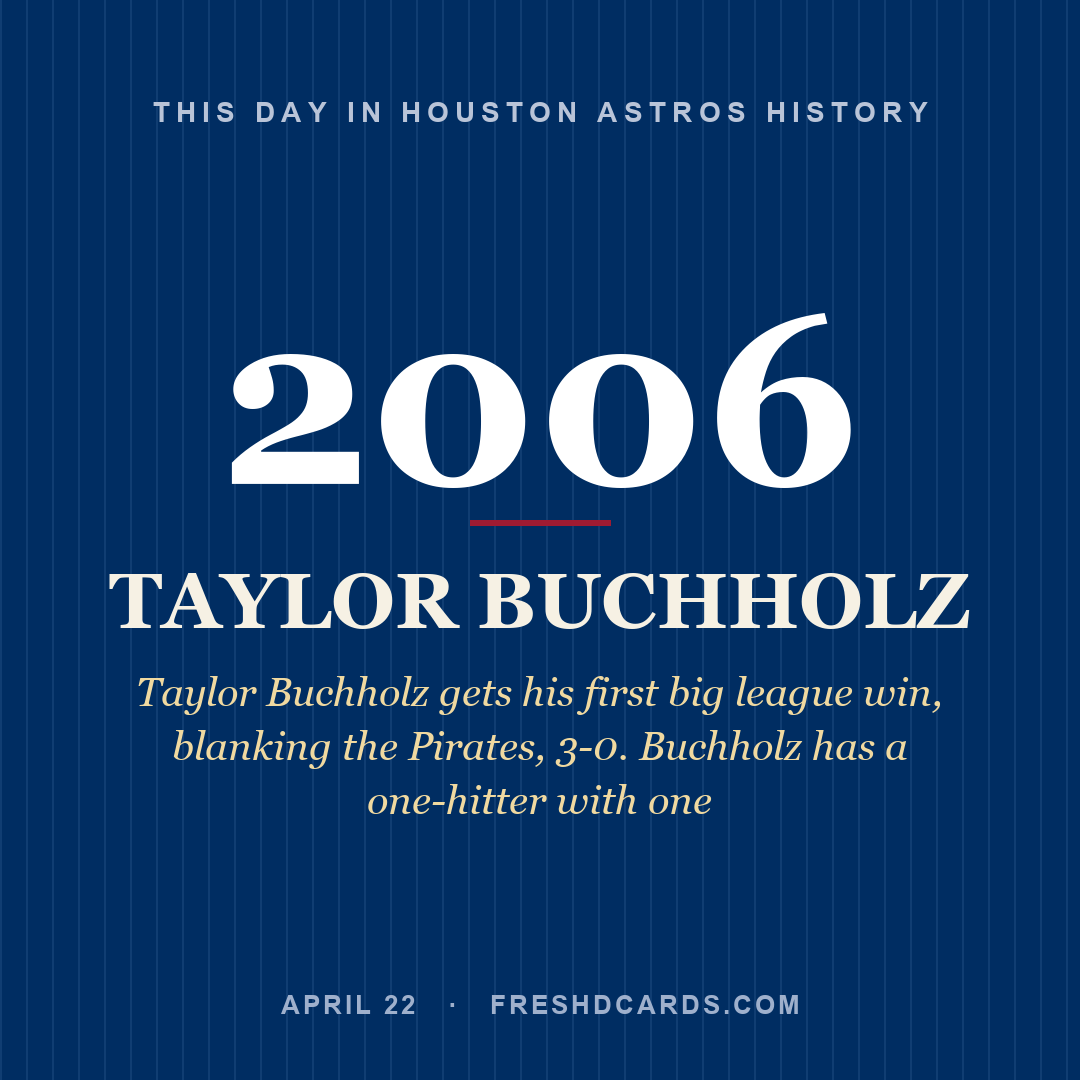 Houston Astros: Taylor Buchholz, 2006, Taylor Buchholz gets his first big league win, blanking the Pirates, 3-0. Buchholz has a one-hitter with one