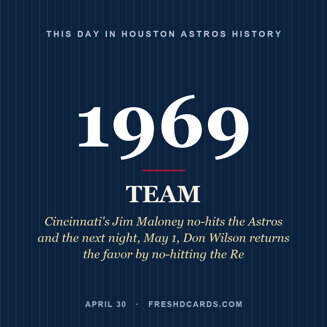 Houston Astros: Houston Astros, 1969, Cincinnati's Jim Maloney no-hits the Astros and the next night, May 1, Don Wilson returns the favor by no-hitting the Re