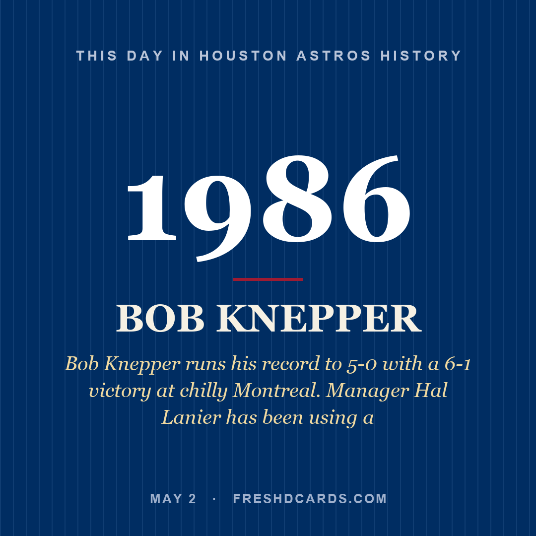 Houston Astros: Bob Knepper, 1986, Bob Knepper runs his record to 5-0 with a 6-1 victory at chilly Montreal. Manager Hal Lanier has been using a