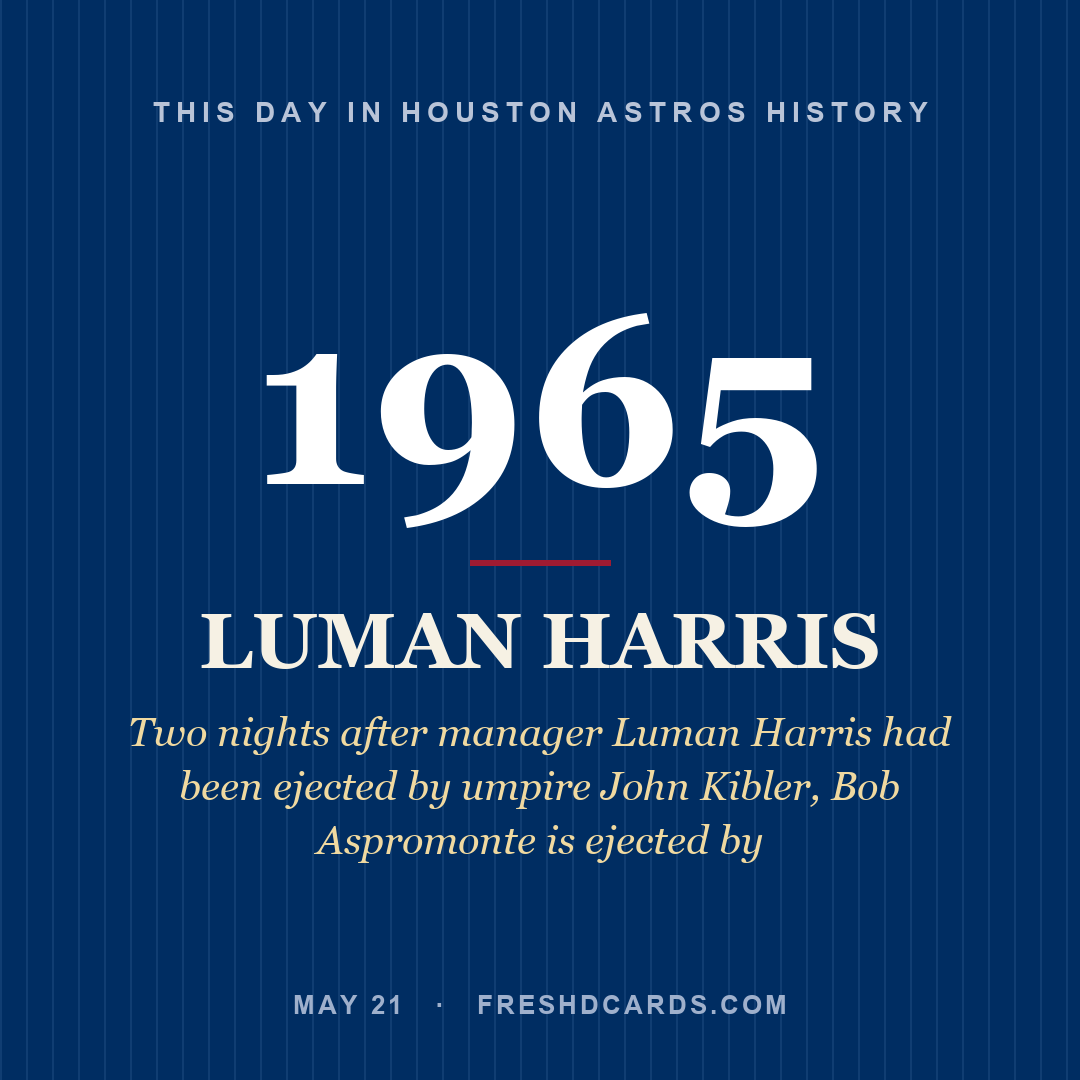 Houston Astros: Luman Harris, 1965, Two nights after manager Luman Harris had been ejected by umpire John Kibler, Bob Aspromonte is ejected by