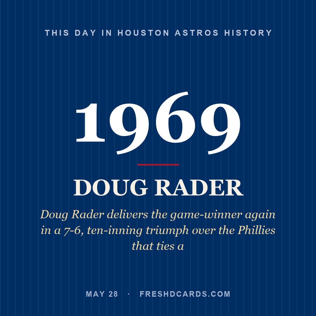 Houston Astros: Doug Rader, 1969, Doug Rader delivers the game-winner again in a 7-6, ten-inning triumph over the Phillies that ties a