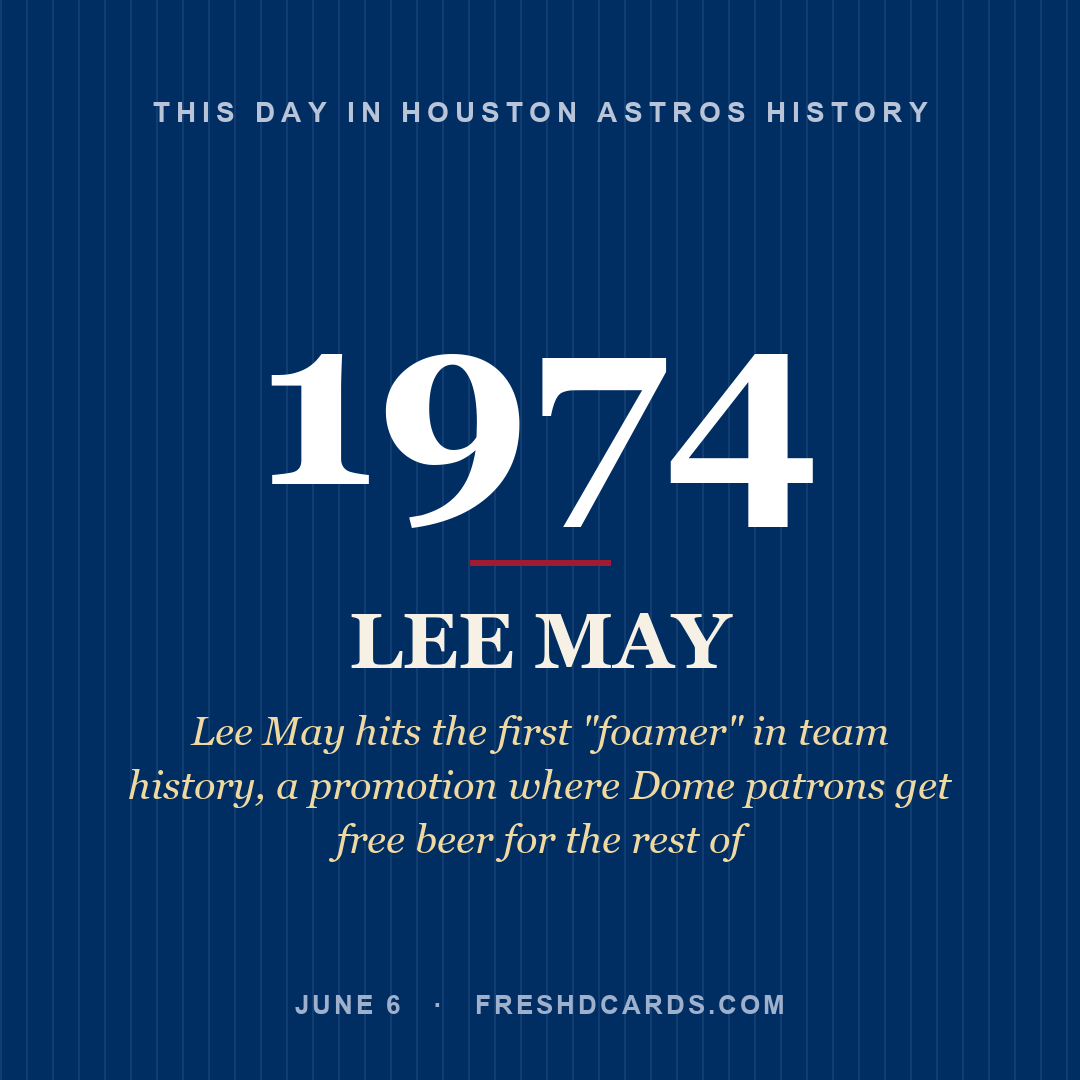 Houston Astros: Lee May, 1974, Lee May hits the first "foamer" in team history, a promotion where Dome patrons get free beer for the rest of