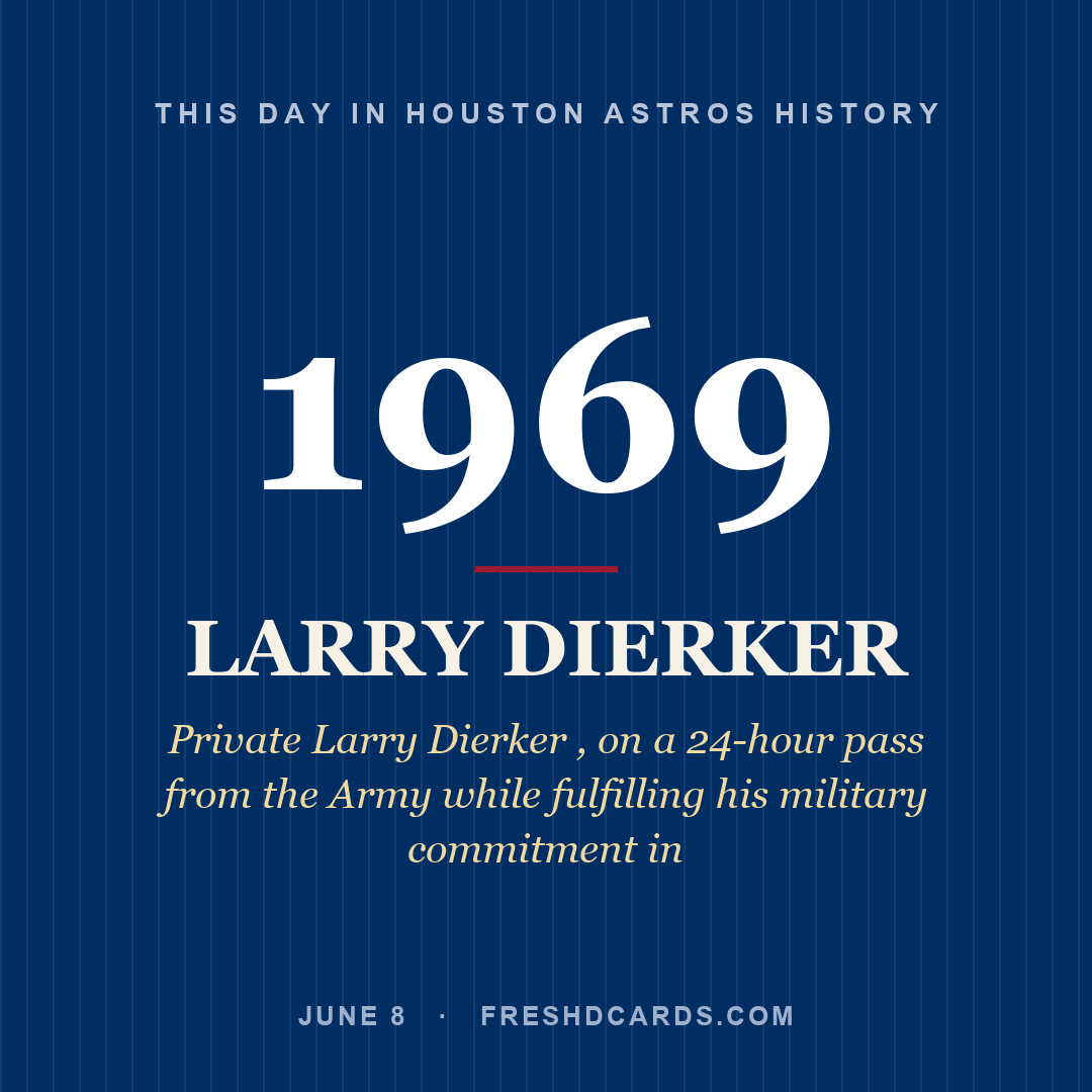 Houston Astros: Larry Dierker, 1969, Private Larry Dierker , on a 24-hour pass from the Army while fulfilling his military commitment in