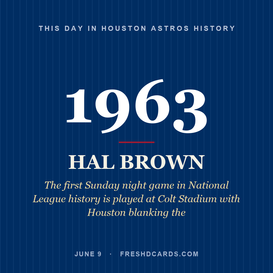 Houston Astros: Hal Brown, 1963, The first Sunday night game in National League history is played at Colt Stadium with Houston blanking the