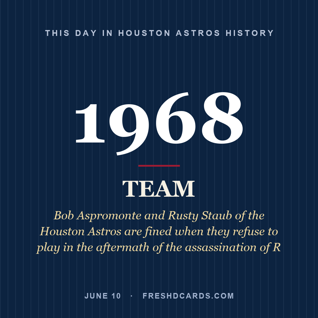 Houston Astros: Houston Astros, 1968, Bob Aspromonte and Rusty Staub of the Houston Astros are fined when they refuse to play in the aftermath of the assassination of R