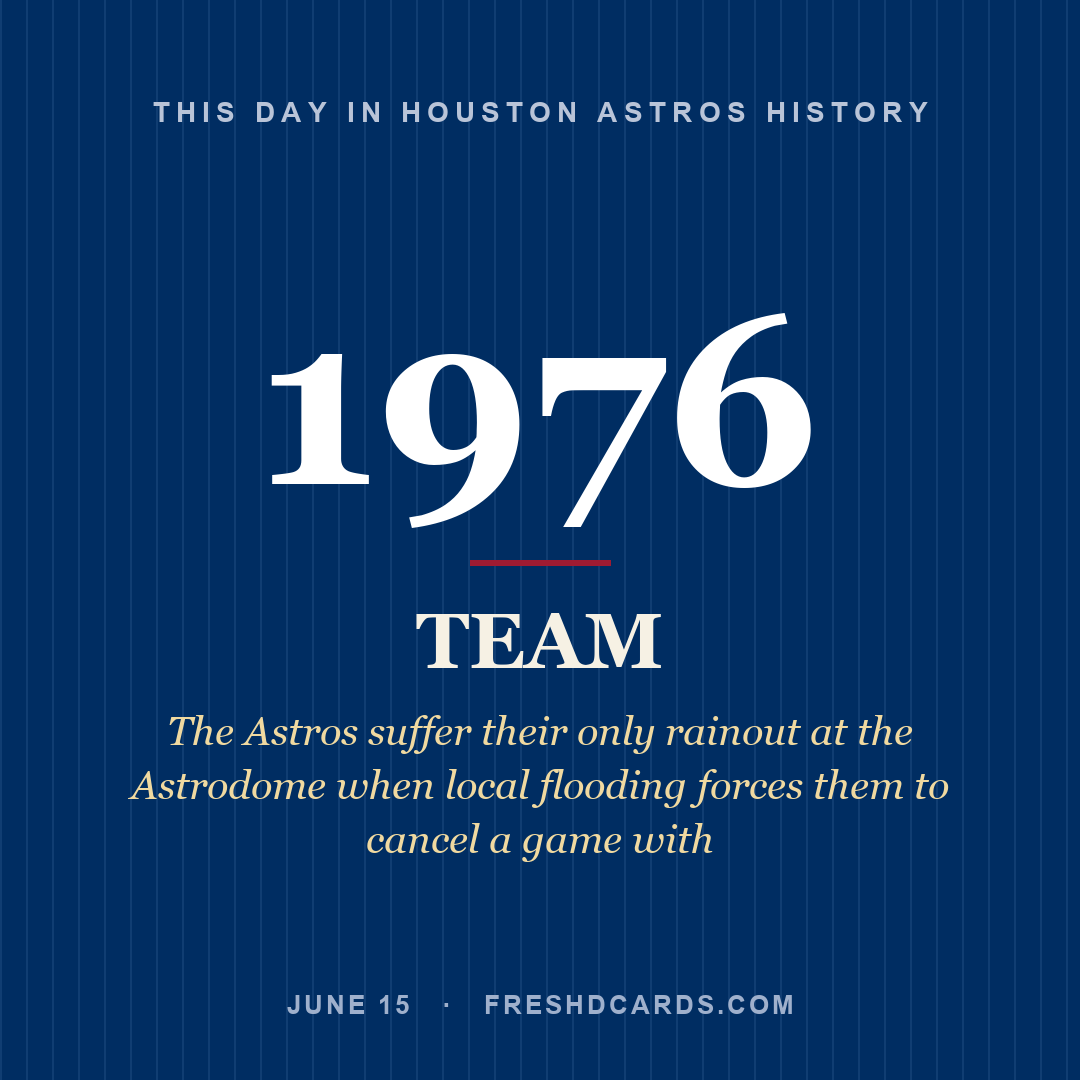 Houston Astros: Houston Astros, 1976, The Astros suffer their only rainout at the Astrodome when local flooding forces them to cancel a game with