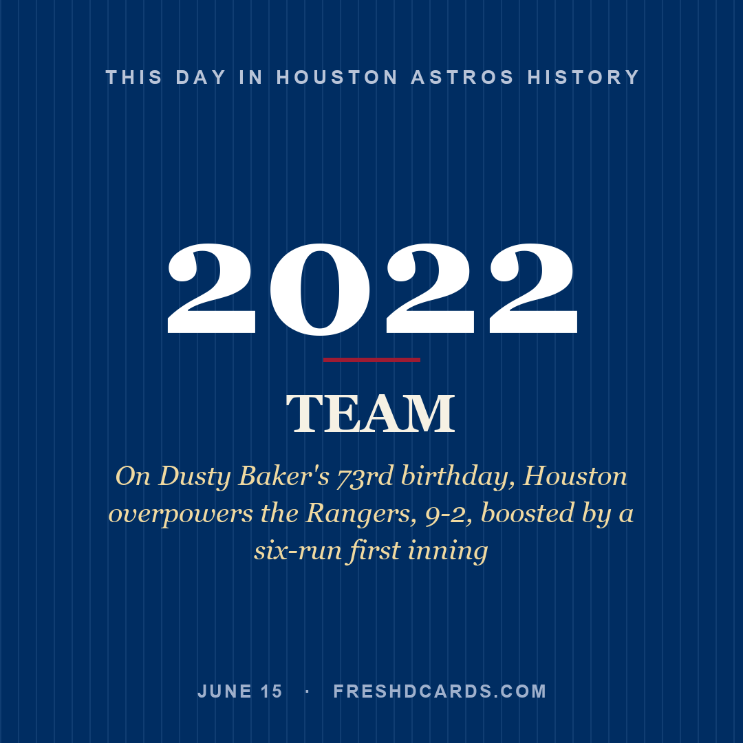 Houston Astros: Houston Astros, 2022, On Dusty Baker's 73rd birthday, Houston overpowers the Rangers, 9-2, boosted by a six-run first inning