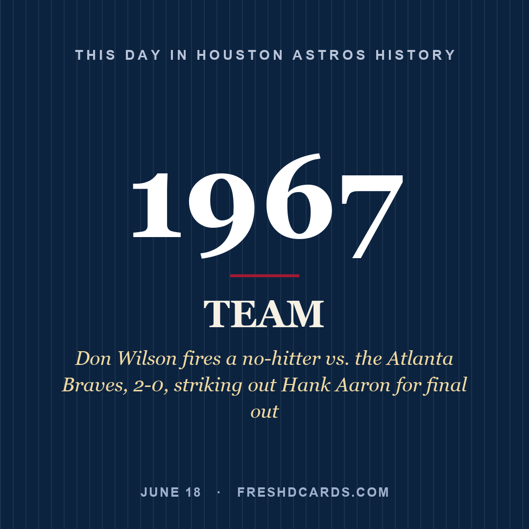 Houston Astros: Houston Astros, 1967, Don Wilson fires a no-hitter vs. the Atlanta Braves, 2-0, striking out Hank Aaron for final out