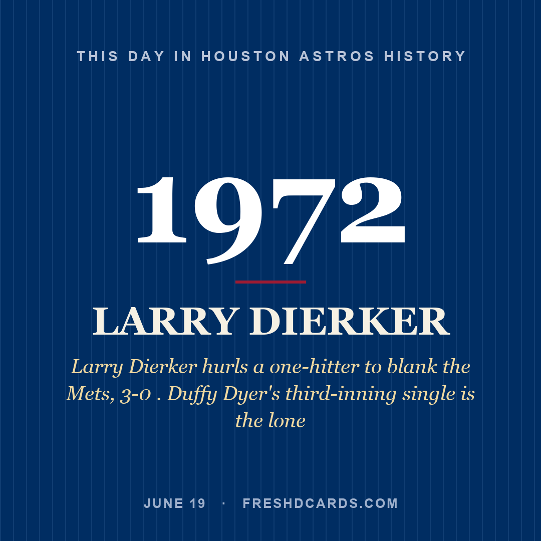 Houston Astros: Larry Dierker, 1972, Larry Dierker hurls a one-hitter to blank the Mets, 3-0 . Duffy Dyer's third-inning single is the lone