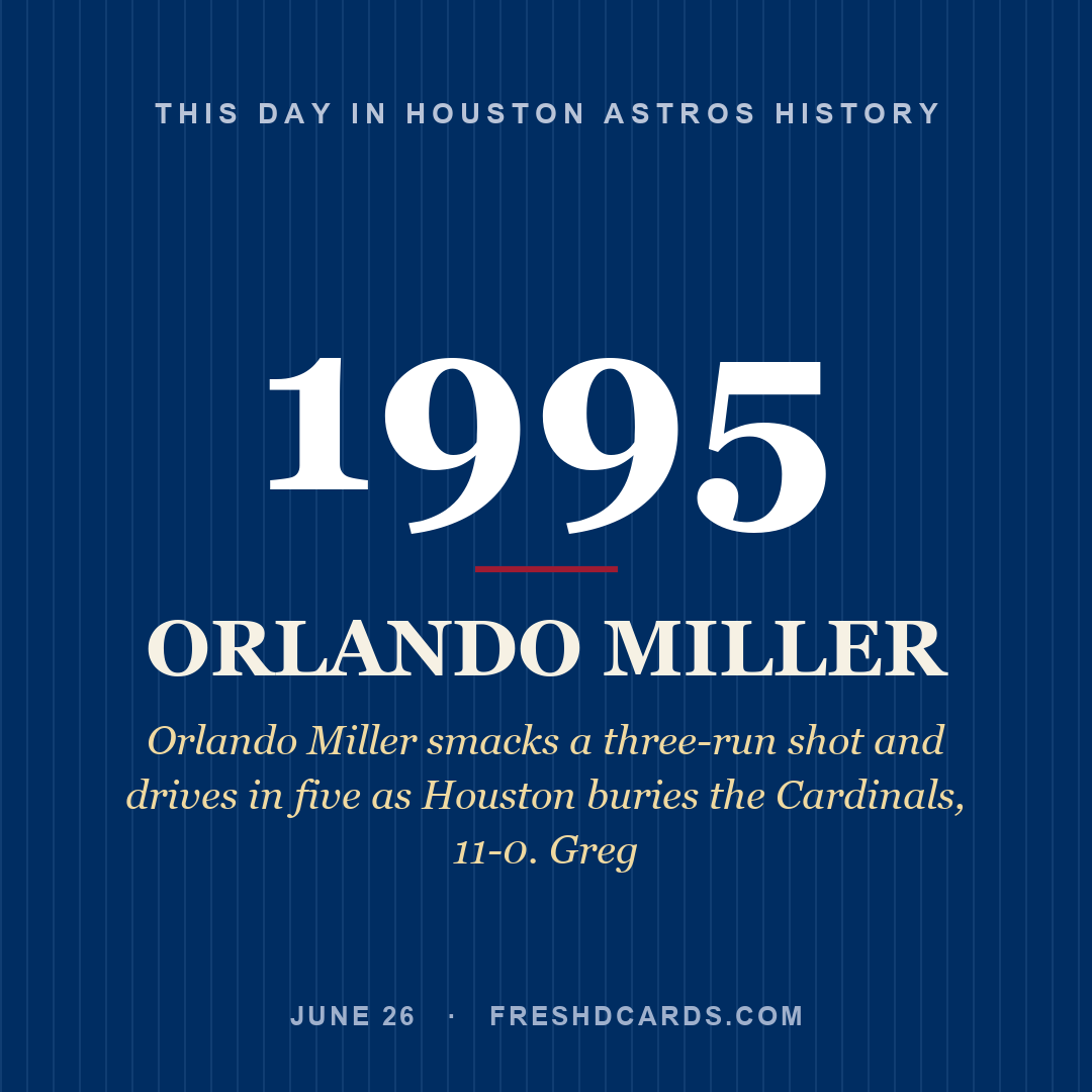 Houston Astros: Orlando Miller, 1995, Orlando Miller smacks a three-run shot and drives in five as Houston buries the Cardinals, 11-0. Greg