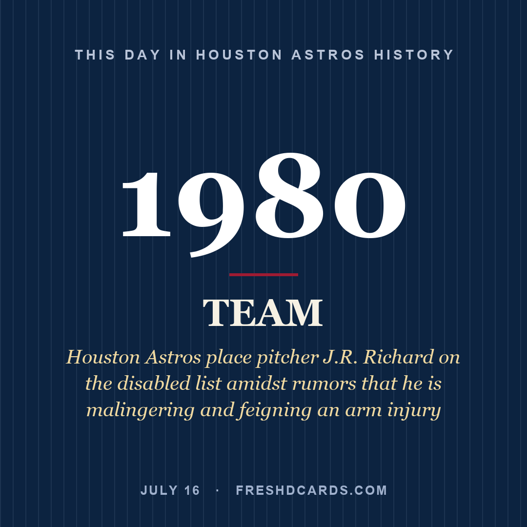 Houston Astros: Houston Astros, 1980, Houston Astros place pitcher J.R. Richard on the disabled list amidst rumors that he is malingering and feigning an arm injury