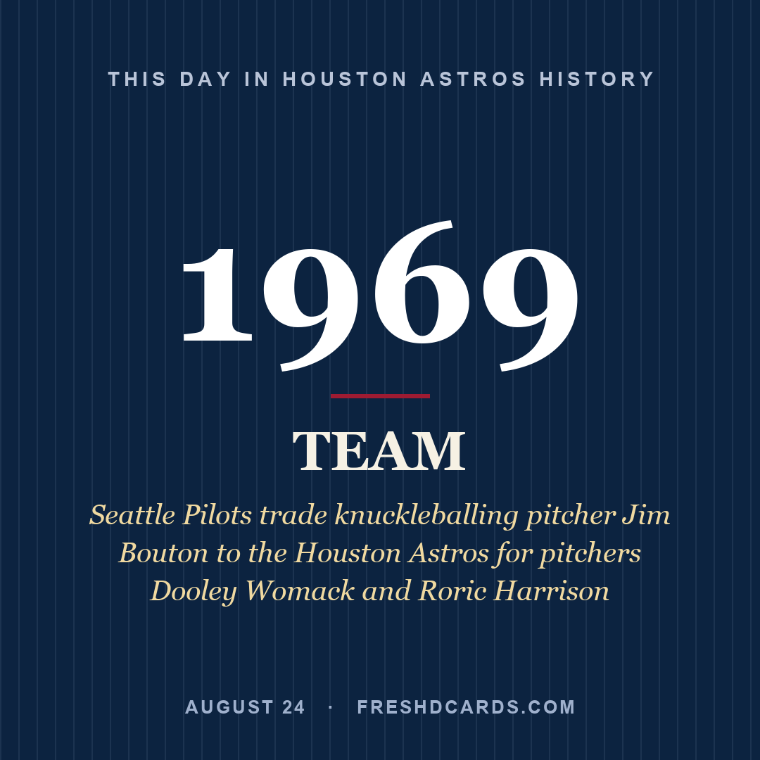 Houston Astros: Houston Astros, 1969, Seattle Pilots trade knuckleballing pitcher Jim Bouton to the Houston Astros for pitchers Dooley Womack and Roric Harrison