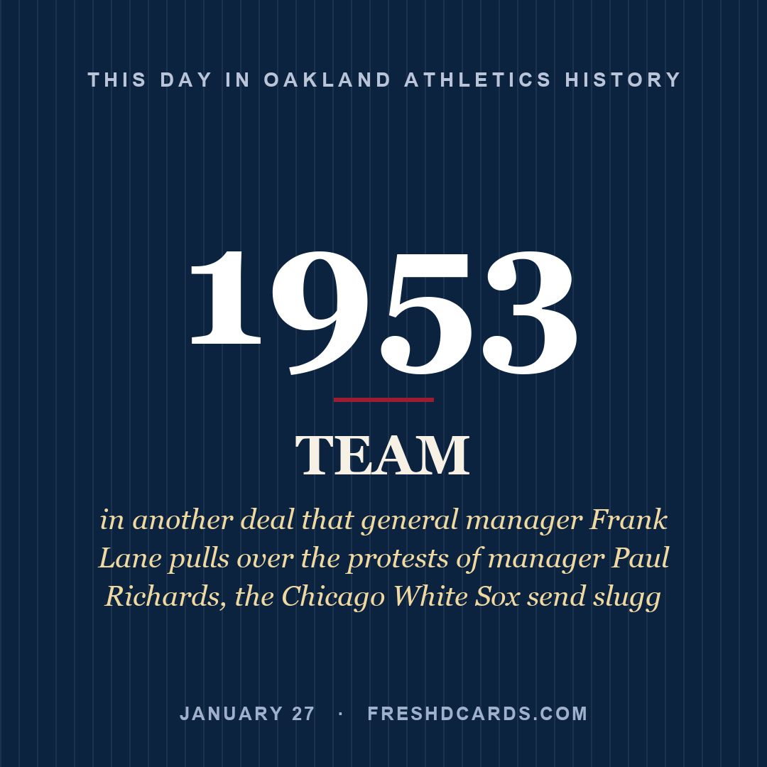 Oakland Athletics: Oakland Athletics, 1953, in another deal that general manager Frank Lane pulls over the protests of manager Paul Richards, the Chicago White Sox send slugg