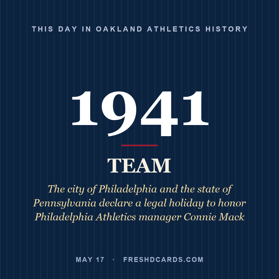 Oakland Athletics: Oakland Athletics, 1941, The city of Philadelphia and the state of Pennsylvania declare a legal holiday to honor Philadelphia Athletics manager Connie Mack