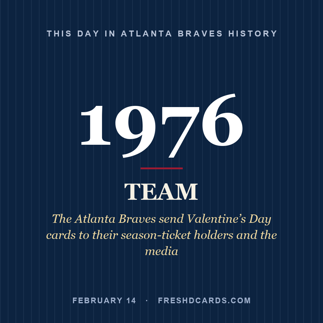 Atlanta Braves: Atlanta Braves, 1976, The Atlanta Braves send Valentine’s Day cards to their season-ticket holders and the media