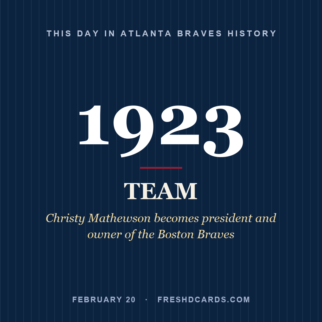 Atlanta Braves: Atlanta Braves, 1923, Christy Mathewson becomes president and owner of the Boston Braves
