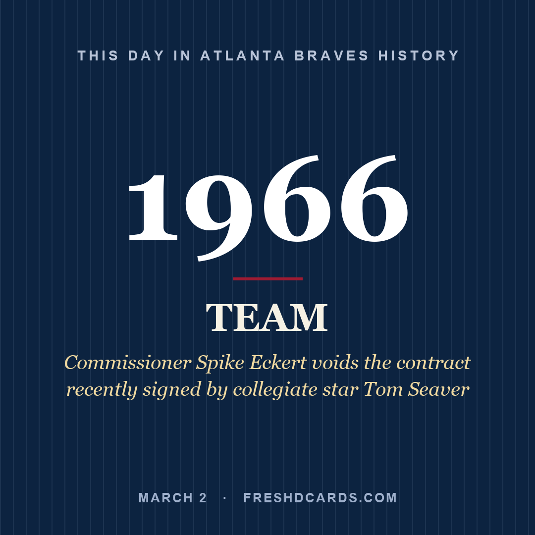 Atlanta Braves: Atlanta Braves, 1966, Commissioner Spike Eckert voids the contract recently signed by collegiate star Tom Seaver