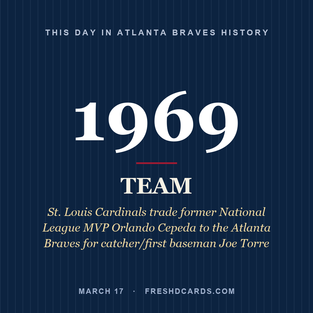 Atlanta Braves: Atlanta Braves, 1969, St. Louis Cardinals trade former National League MVP Orlando Cepeda to the Atlanta Braves for catcher/first baseman Joe Torre