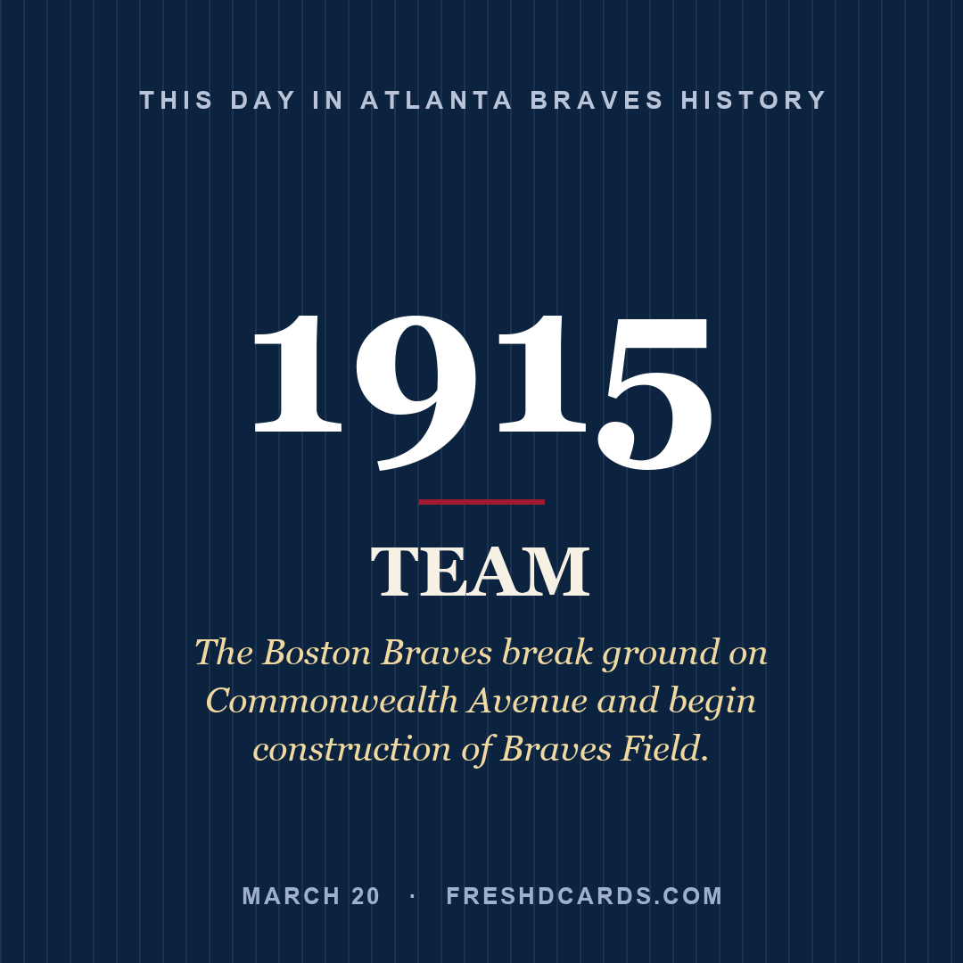 Atlanta Braves: Atlanta Braves, 1915, The Boston Braves break ground on Commonwealth Avenue and begin construction of Braves Field.