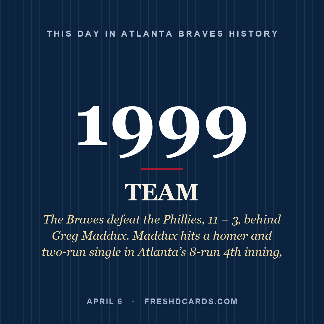 Atlanta Braves: Atlanta Braves, 1999, The Braves defeat the Phillies, 11 – 3‚ behind Greg Maddux. Maddux hits a homer and two-run single in Atlanta’s 8-run 4th inning‚ 
