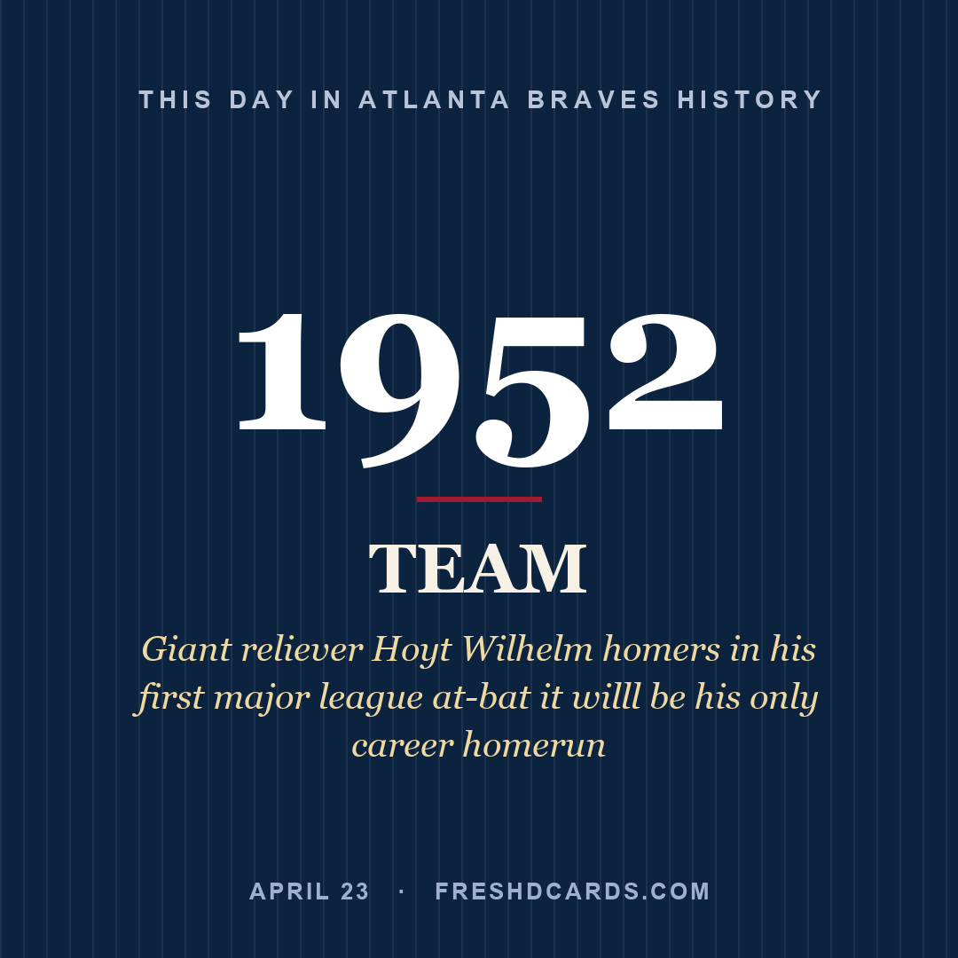 Atlanta Braves: Atlanta Braves, 1952, Giant reliever Hoyt Wilhelm homers in his first major league at-bat it willl be his only career homerun