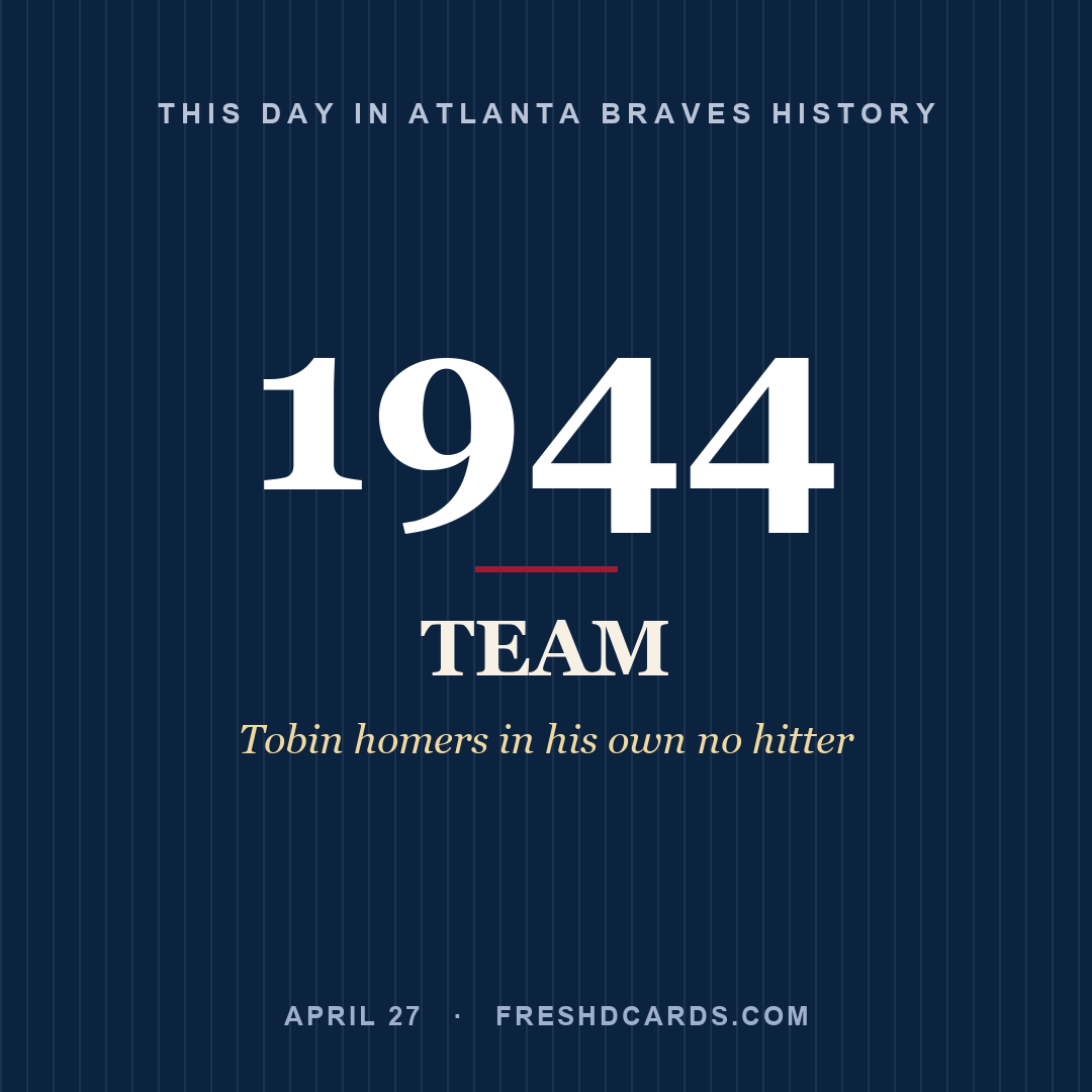Atlanta Braves: Atlanta Braves, 1944, Tobin homers in his own no hitter