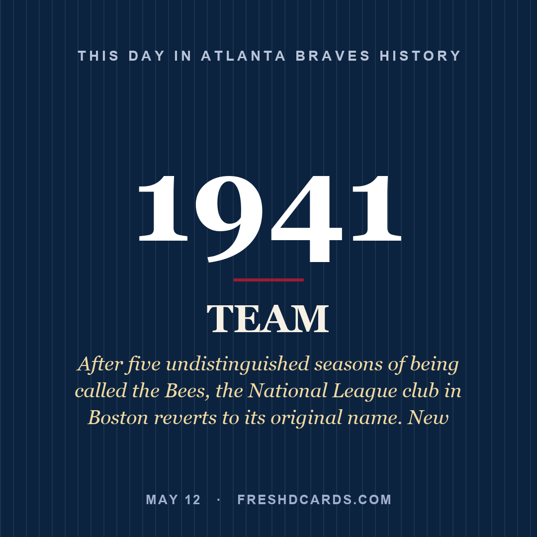 Atlanta Braves: Atlanta Braves, 1941, After five undistinguished seasons of being called the Bees, the National League club in Boston reverts to its original name. New 