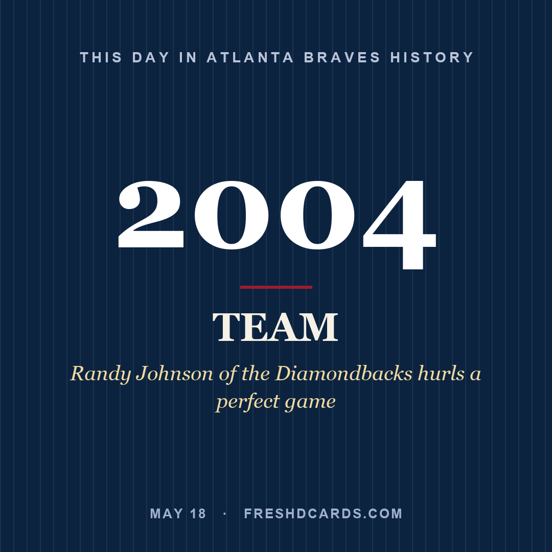 Atlanta Braves: Atlanta Braves, 2004, Randy Johnson of the Diamondbacks hurls a perfect game