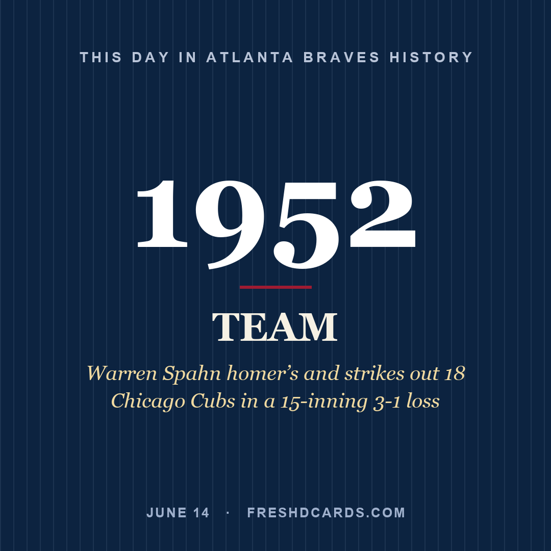 Atlanta Braves: Atlanta Braves, 1952, Warren Spahn homer’s and strikes out 18 Chicago Cubs in a 15-inning 3-1 loss
