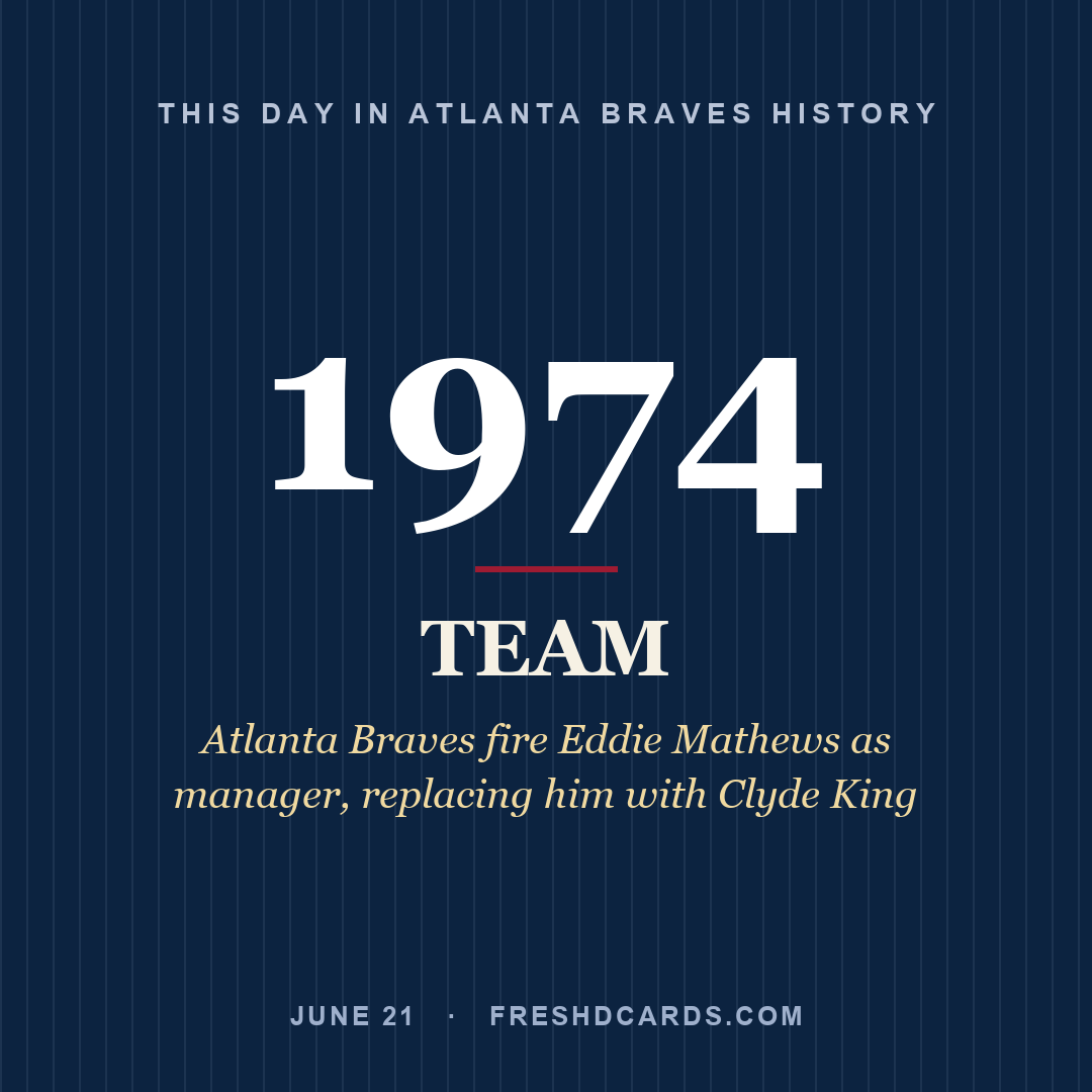 Atlanta Braves: Atlanta Braves, 1974, Atlanta Braves fire Eddie Mathews as manager, replacing him with Clyde King