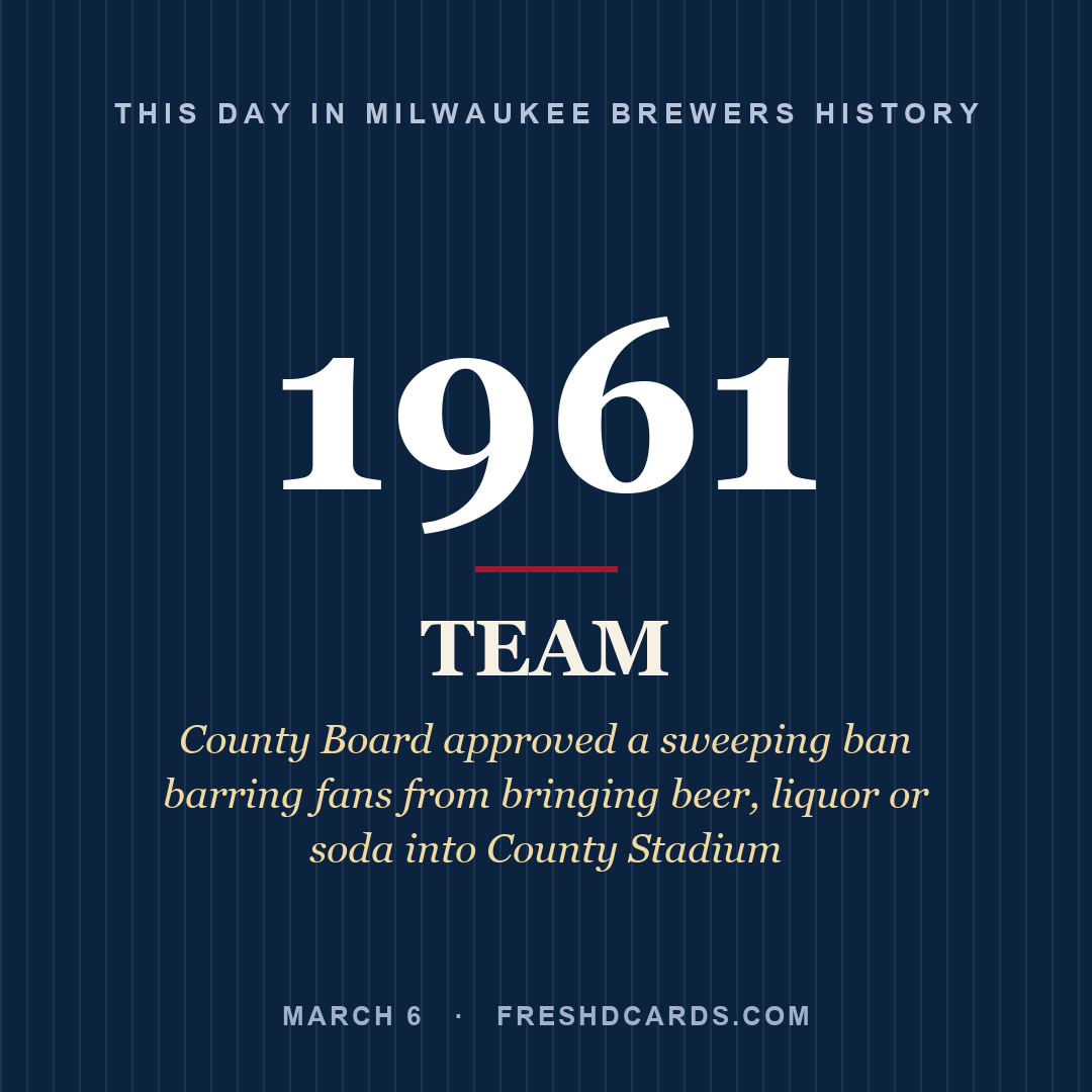 Milwaukee Brewers: Milwaukee Brewers, 1961, County Board approved a sweeping ban barring fans from bringing beer, liquor or soda into County Stadium