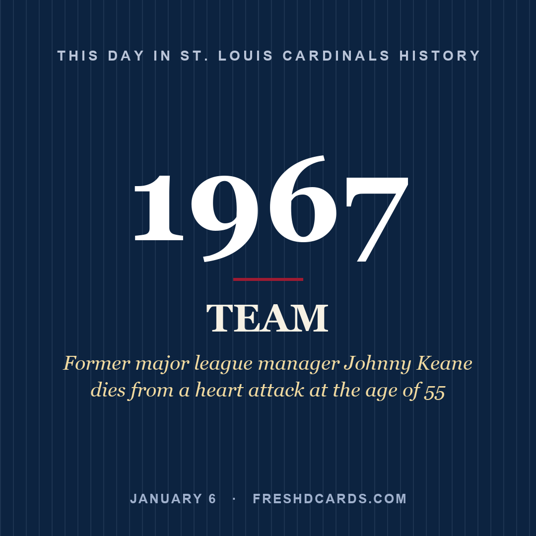 St. Louis Cardinals: St. Louis Cardinals, 1967, Former major league manager Johnny Keane dies from a heart attack at the age of 55