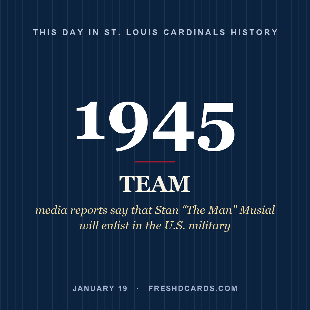 St. Louis Cardinals: St. Louis Cardinals, 1945, media reports say that Stan “The Man” Musial will enlist in the U.S. military