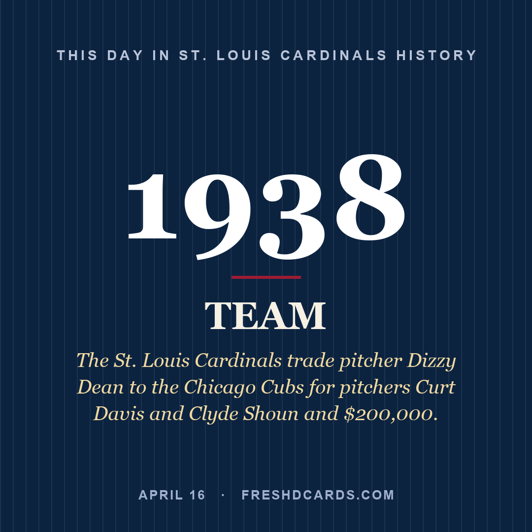 St. Louis Cardinals: St. Louis Cardinals, 1938, The St. Louis Cardinals trade pitcher Dizzy Dean to the Chicago Cubs for pitchers Curt Davis and Clyde Shoun and $200,000.