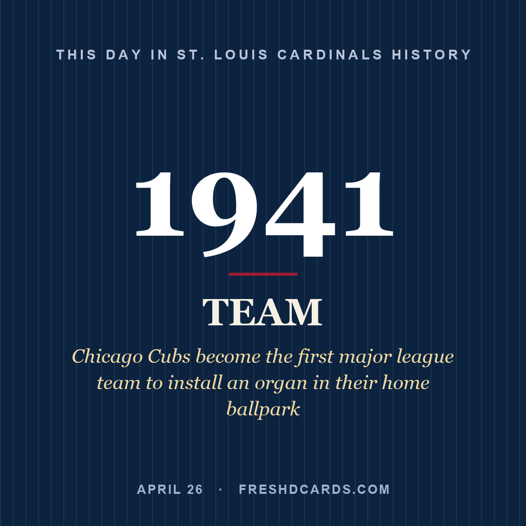 St. Louis Cardinals: St. Louis Cardinals, 1941, Chicago Cubs become the first major league team to install an organ in their home ballpark