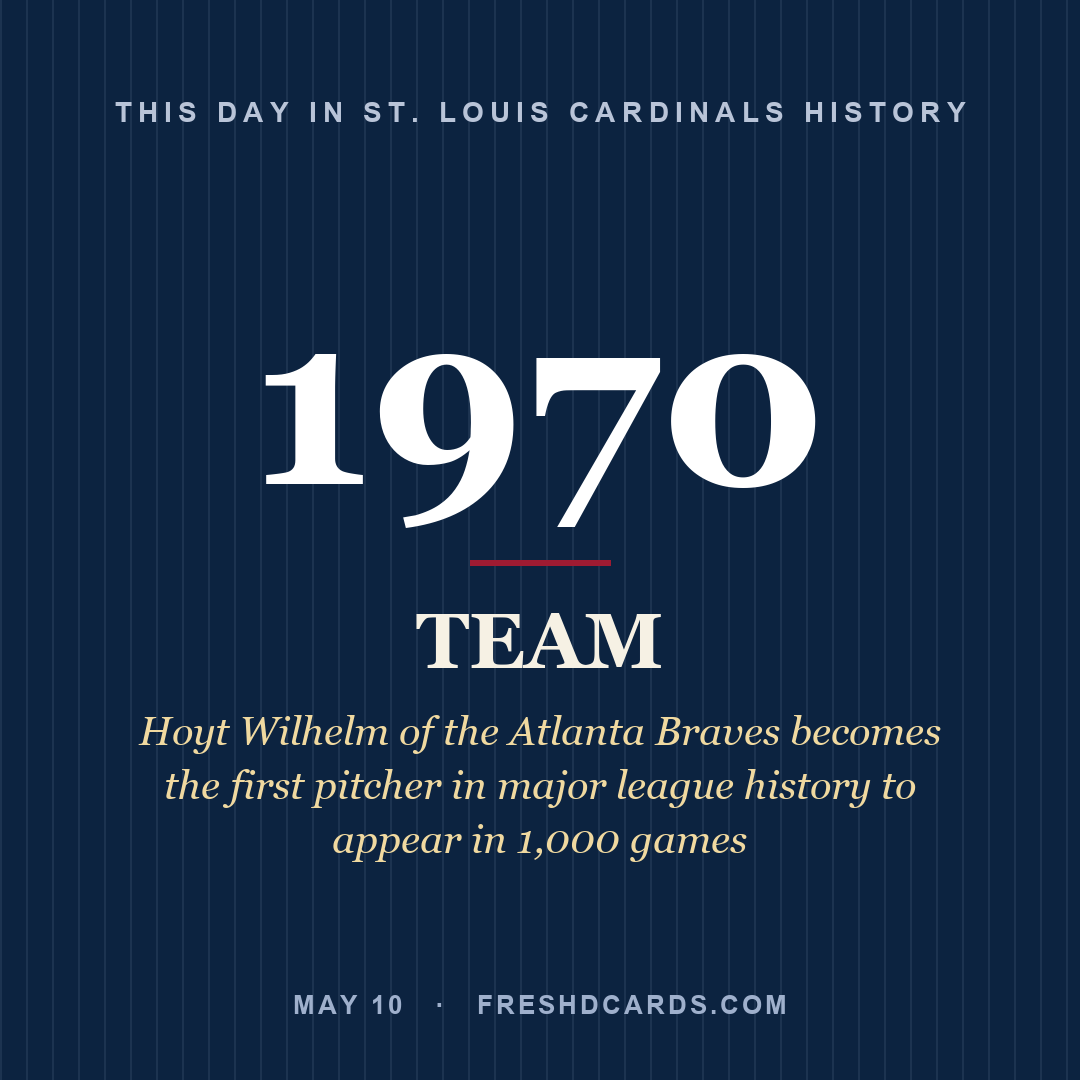 St. Louis Cardinals: St. Louis Cardinals, 1970, Hoyt Wilhelm of the Atlanta Braves becomes the first pitcher in major league history to appear in 1,000 games