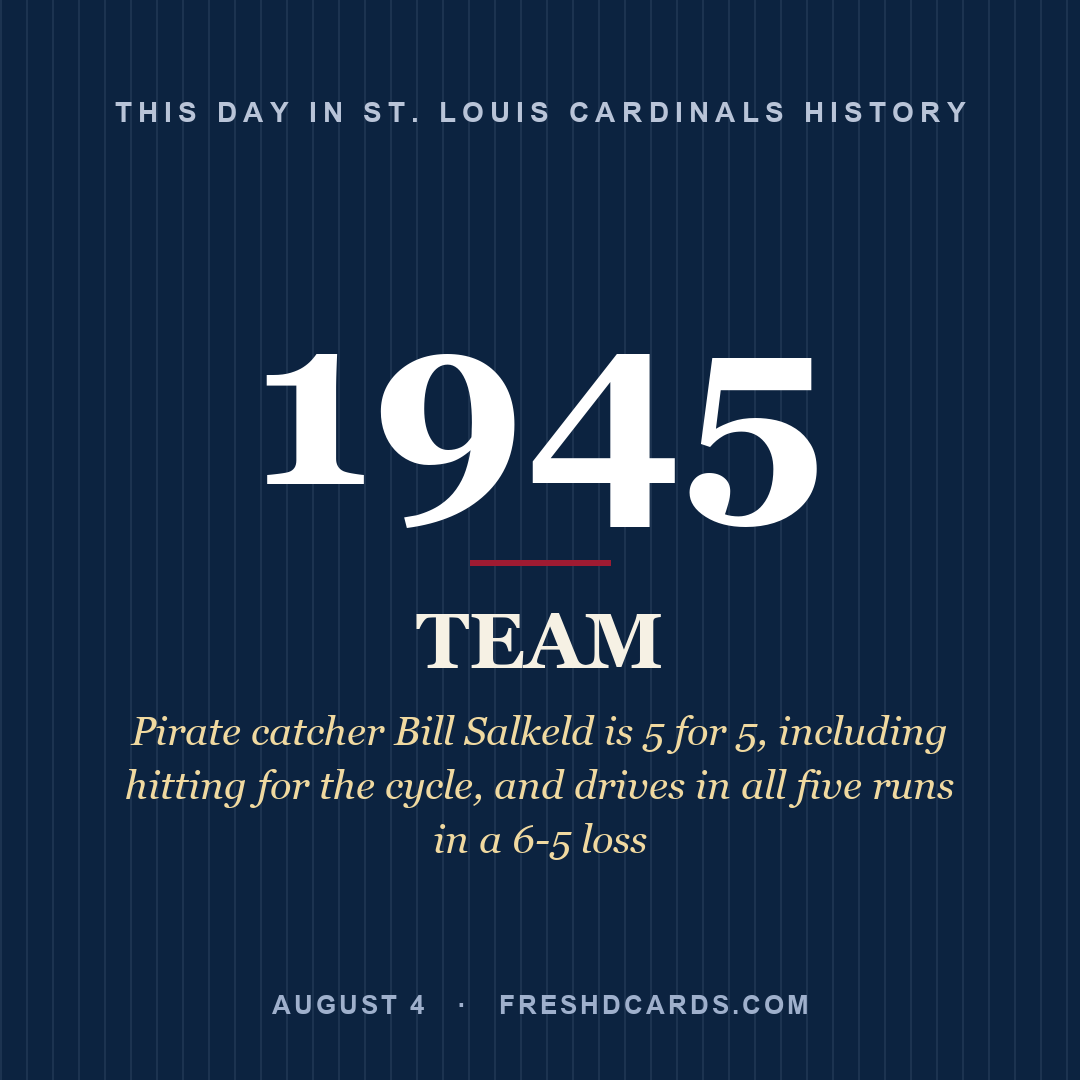 St. Louis Cardinals: St. Louis Cardinals, 1945, Pirate catcher Bill Salkeld is 5 for 5, including hitting for the cycle, and drives in all five runs in a 6-5 loss