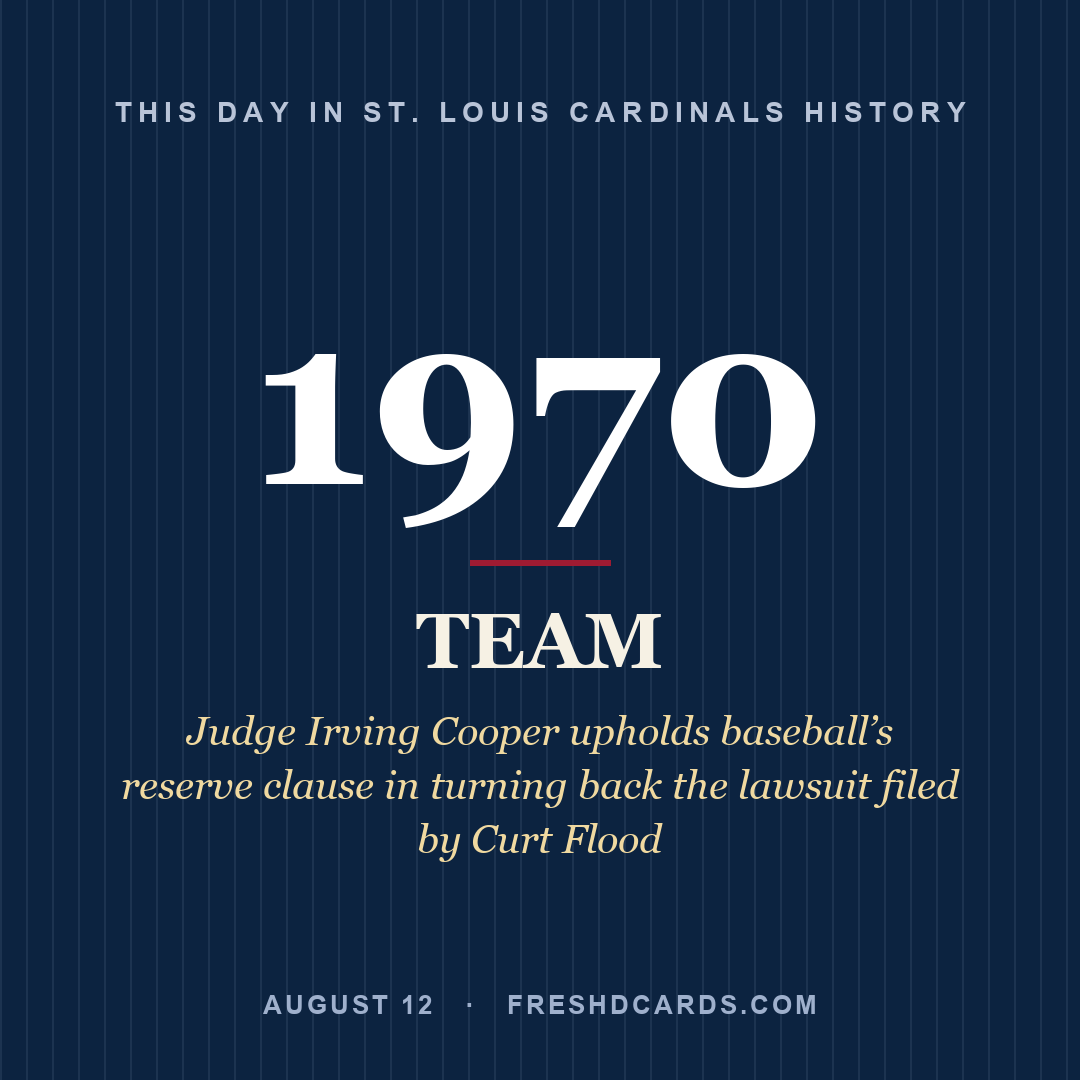 St. Louis Cardinals: St. Louis Cardinals, 1970, Judge Irving Cooper upholds baseball’s reserve clause in turning back the lawsuit filed by Curt Flood