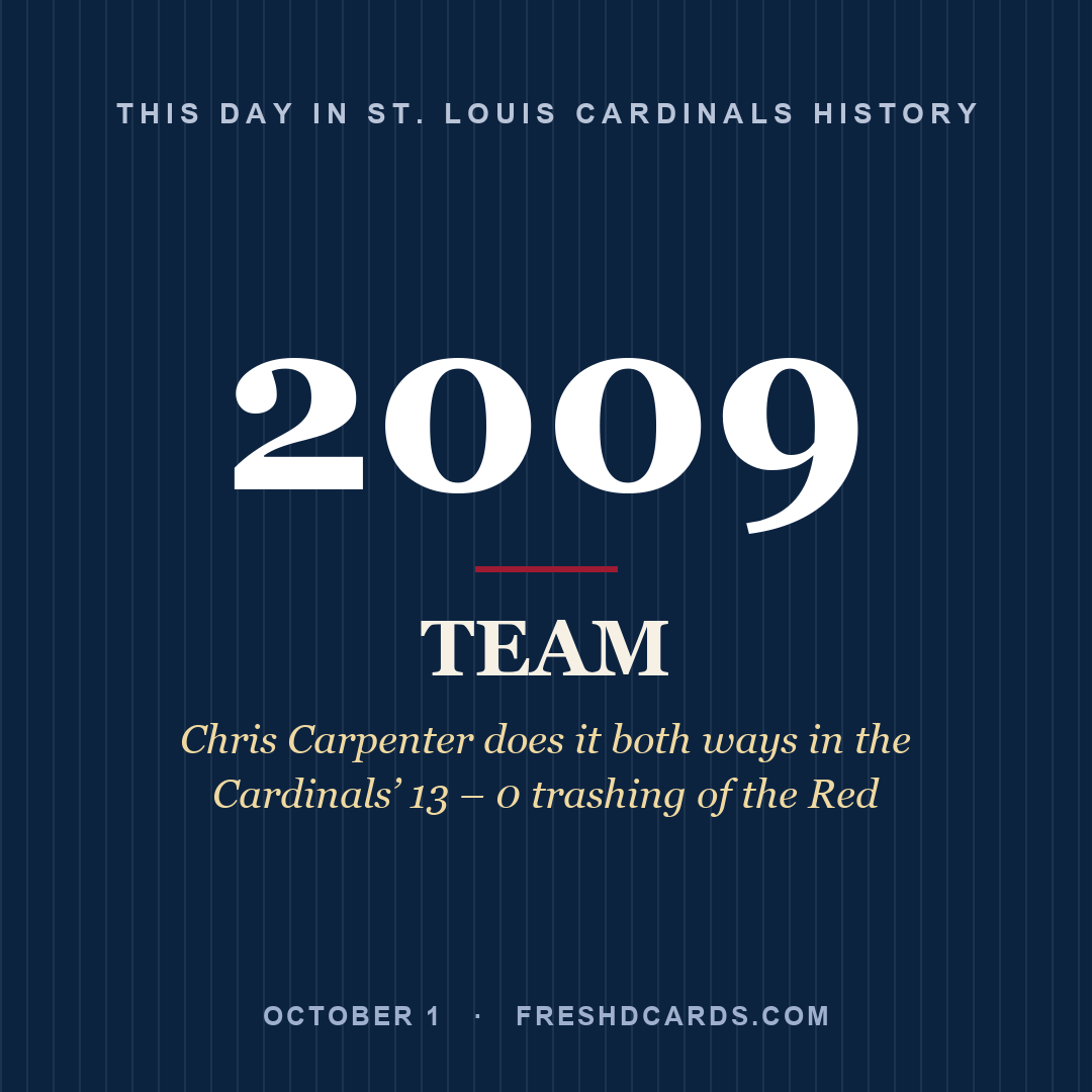 St. Louis Cardinals: St. Louis Cardinals, 2009, Chris Carpenter does it both ways in the Cardinals’ 13 – 0 trashing of the Red