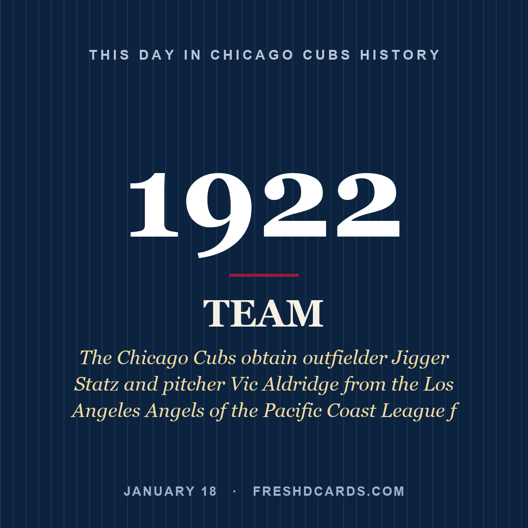 Chicago Cubs: Chicago Cubs, 1922, The Chicago Cubs obtain outfielder Jigger Statz and pitcher Vic Aldridge from the Los Angeles Angels of the Pacific Coast League f