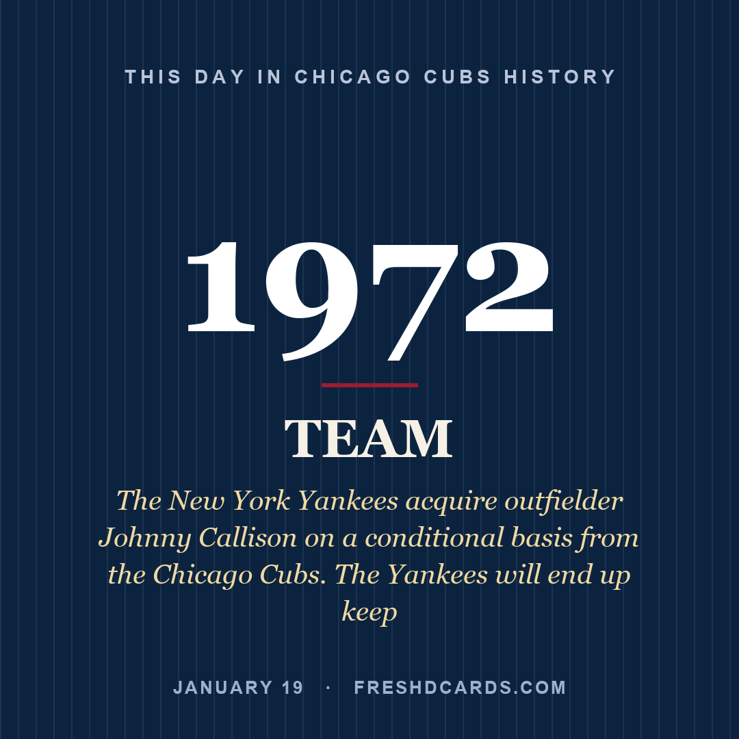 Chicago Cubs: Chicago Cubs, 1972, The New York Yankees acquire outfielder Johnny Callison on a conditional basis from the Chicago Cubs. The Yankees will end up keep