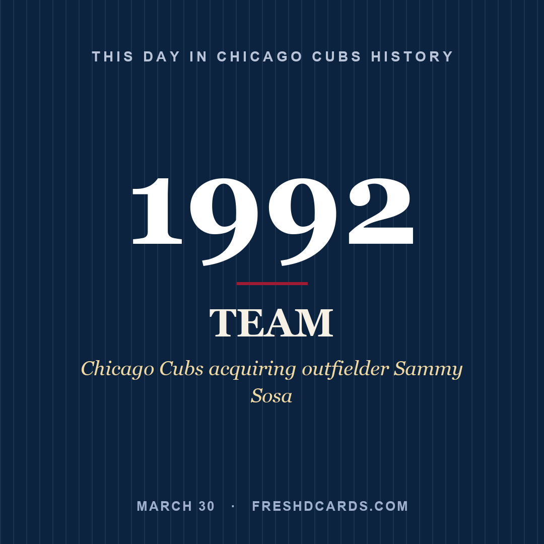 Chicago Cubs: Chicago Cubs, 1992, Chicago Cubs acquiring outfielder Sammy Sosa
