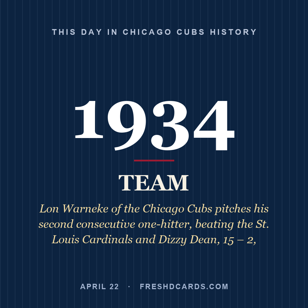 Chicago Cubs: Chicago Cubs, 1934, Lon Warneke of the Chicago Cubs pitches his second consecutive one-hitter, beating the St. Louis Cardinals and Dizzy Dean, 15 – 2,