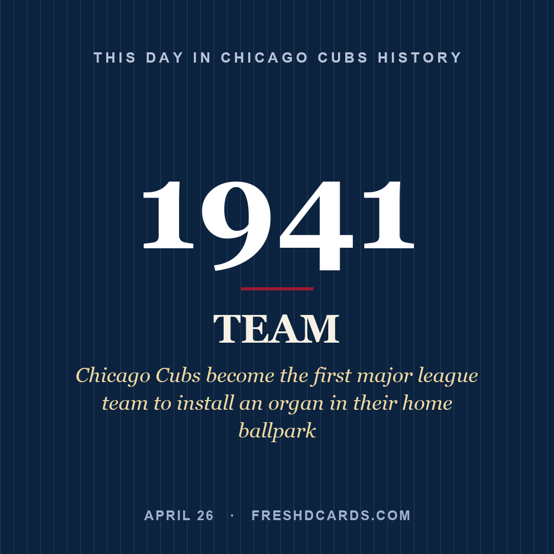 Chicago Cubs: Chicago Cubs, 1941, Chicago Cubs become the first major league team to install an organ in their home ballpark